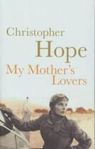 Couverture du livre « My Mother's Lovers » de Christopher Hope aux éditions Atlantic Books