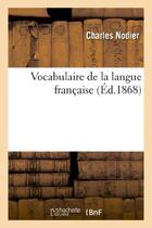 Couverture du livre « Vocabulaire de la langue francaise - : extrait de la 6eme et derniere edition du dictionnaire de l'a » de Nodier/Ackermann aux éditions Hachette Bnf