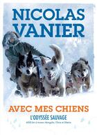 Couverture du livre « Avec mes chiens ; l'odyssée sauvage » de Nicolas Vanier aux éditions Hachette Romans