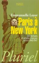 Couverture du livre « Paris à New York ; intellectuels et artistes français en exil, 1940-1947 » de Emmanuelle Loyer aux éditions Pluriel