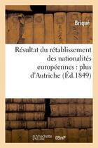 Couverture du livre « Resultat du retablissement des nationalites europeennes : plus d'autriche » de Brique aux éditions Hachette Bnf