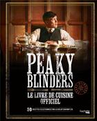 Couverture du livre « Peaky Blinders : le livre de cuisine officiel ; 50 recettes sélectionnées par la Shelby Company Ltd » de Xavier Hanart aux éditions Hachette Heroes
