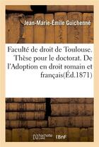 Couverture du livre « Faculte de droit de toulouse. these pour le doctorat. de l'adoption en droit romain et francais » de Guichenne aux éditions Hachette Bnf