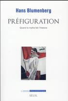 Couverture du livre « Préfiguration ; quand le mythe fait l'histoire » de Hans Blumenberg aux éditions Seuil