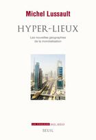 Couverture du livre « Hyper-lieux ; les nouvelles géographies de la mondialisation » de Michel Lussault aux éditions Seuil