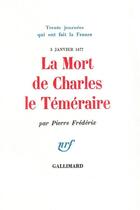 Couverture du livre « La mort de charles le temeraire - (5 janvier 1477) » de Pierre Frederix aux éditions Gallimard