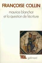 Couverture du livre « Maurice Blanchot et la question de l'écriture » de Francoise Collin aux éditions Gallimard