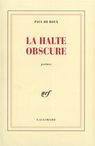 Couverture du livre « La halte obscure » de Paul De Roux aux éditions Gallimard