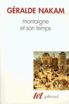 Couverture du livre « Montaigne et son temps » de Geralde Nakam aux éditions Gallimard (patrimoine Numerise)