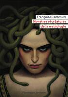 Couverture du livre « Monstres et créatures de la mythologie » de Françoise Rachmuhl aux éditions Flammarion Jeunesse