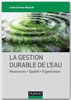 Couverture du livre « La gestion durable de l'eau ; ressources, qualité, organisation » de Louise Schriver-Mazzuoli aux éditions Dunod