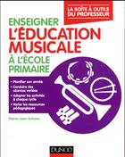 Couverture du livre « Enseigner l'education musicale a l'ecole primaire - la boite a outils du professeur » de Pierre-Jean Schoen aux éditions Dunod