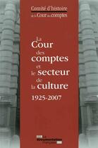 Couverture du livre « La cour des comptes et le secteur de la culture 1925-2007 » de Comite D'Histoire De La Cour De Comptes aux éditions Documentation Francaise