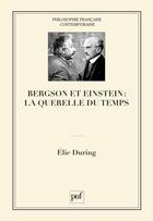 Couverture du livre « Bergson et Einstein : la querelle du temps » de Elie During aux éditions Puf