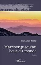 Couverture du livre « Marcher jusqu'au bout du monde » de Mariange Mahy aux éditions L'harmattan