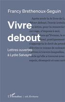 Couverture du livre « Vivre debout : lettres ouvertes à Lydie Salvayre » de Francy Brethenoux-Seguin aux éditions L'harmattan