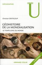 Couverture du livre « Géohistoire de la mondialisation ; le temps long du monde » de Christian Grataloup aux éditions Armand Colin