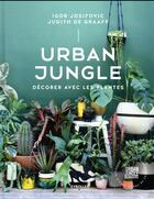 Couverture du livre « Urban jungle ; décorer avec les plantes » de Judith De Graaf et Igor Josifovic aux éditions Eyrolles
