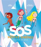 Couverture du livre « SOS petites sirènes ; le palais de glace » de Gael Aymon et Melanie Roubineau aux éditions Fleurus