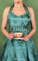 Couverture du livre « Désir de chocolat » de Care Santos aux éditions Robert Laffont