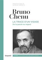Couverture du livre « La trace d'un visage ; de la parole au regard » de Bruno Chenu aux éditions Bayard