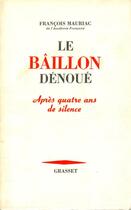 Couverture du livre « La baillon dénoué ; quatre ans de silence » de Francois Mauriac aux éditions Grasset