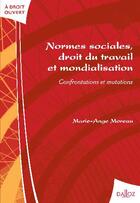 Couverture du livre « Normes sociales, droit du travail et mondialisation ; confrontations et mutations » de Marie-Ange Moreau aux éditions Dalloz