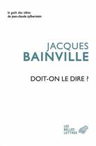 Couverture du livre « Doit-on le dire ? » de Jacques Bainville aux éditions Belles Lettres