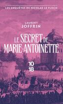 Couverture du livre « Les enquêtes de Nicolas Le Floch : Le secret de Marie-Antoinette » de Laurent Joffrin aux éditions 10/18