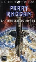 Couverture du livre « Perry Rhodan - cycle 10 ; le concile Tome 6 : la Terre doit disparaître ! » de Clark Darlton et Karl-Herbert Scheer aux éditions Fleuve Editions