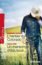 Couverture du livre « L'héritier du Colorado ; un mensonge entre nous » de Barbara Dunlop et Paula Roe aux éditions Harlequin