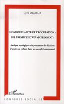Couverture du livre « Homosexualité et procréation : les prémices d'un matriarcat? » de Cyril Desjeux aux éditions L'harmattan