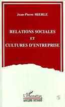 Couverture du livre « Relations sociales et cultures d'entreprise » de Hierle Jean-Pierre aux éditions Editions L'harmattan