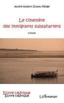 Couverture du livre « Le cimetière des immigrants subsahariens » de Andre-Hubert Onana Mfege aux éditions Editions L'harmattan