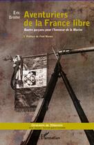Couverture du livre « Aventuriers de la France libre ; quatre garçons pour l'honneur de la Marine » de Eric Brothe aux éditions L'harmattan