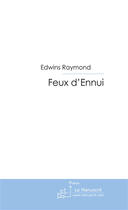 Couverture du livre « Feux D'Ennui » de Raymond Edwins aux éditions Le Manuscrit