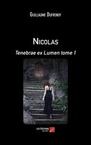 Couverture du livre « Nicolas : Tenebrae ex Lumen tome 1 » de Guillaume Dufrénoy aux éditions Editions Du Net