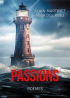 Couverture du livre « Passions : Poèmes » de Alain Martinez Mira Del Pino aux éditions Books On Demand