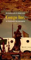 Couverture du livre « Congo Inc. ; le testament de Bismarck » de In Koli Jean Bofane aux éditions Editions Actes Sud