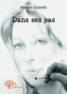 Couverture du livre « Dans ses pas » de Marilyn Schmitt aux éditions Editions Edilivre