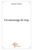 Couverture du livre « Un mensonge de trop » de Josette Cottin aux éditions Edilivre