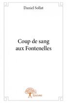 Couverture du livre « Coup de sang aux fontenelles » de Daniel Sollat aux éditions Edilivre