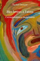 Couverture du livre « Mes lettres à Fatma ; correspondances imaginaires » de Rachid Daouani aux éditions Edilivre