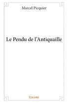 Couverture du livre « Le pendu de l'antiquaille » de Marcel Picquier aux éditions Edilivre