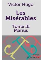 Couverture du livre « Les Misérables Tome 3 ; Marius » de Victor Hugo aux éditions Ligaran