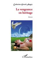 Couverture du livre « La vengeance en héritage » de Catherine Girard Augry aux éditions Editions L'harmattan