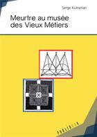 Couverture du livre « Meurtre au musée des vieux métiers » de Serge Kutnerian aux éditions Publibook