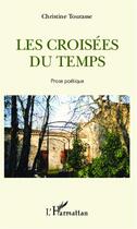 Couverture du livre « Les croisées du temps ; prose poetique » de Christine Tourasse aux éditions L'harmattan