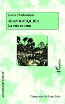 Couverture du livre « Jean Rouquier, la voix du sang » de Louis Charbonneau aux éditions L'harmattan