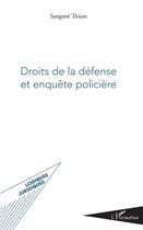Couverture du livre « Droits de la défense et enquête policière » de Thiam Sangone aux éditions L'harmattan